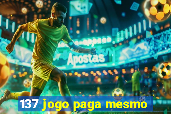 137 jogo paga mesmo